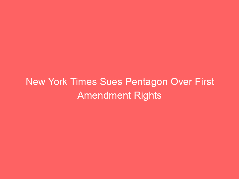 New York Times Sues Pentagon Over First Amendment Rights