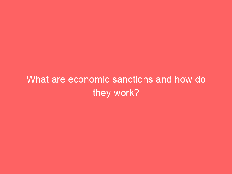 What are economic sanctions and how do they work?